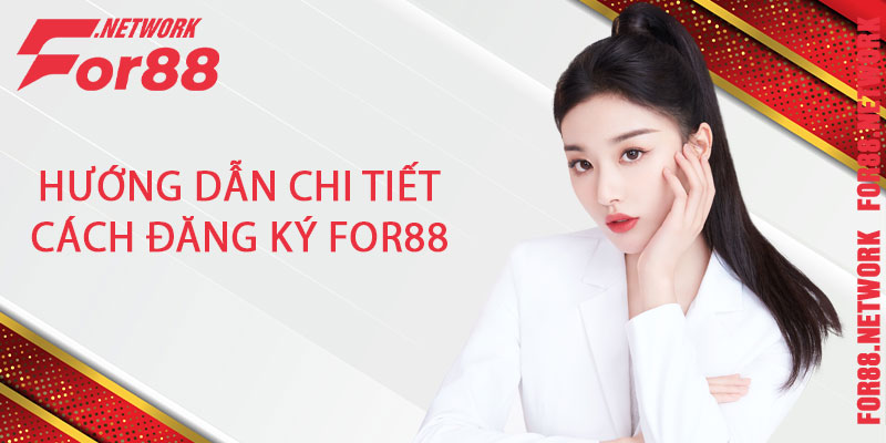 Hướng dẫn chi tiết cách đăng ký For88