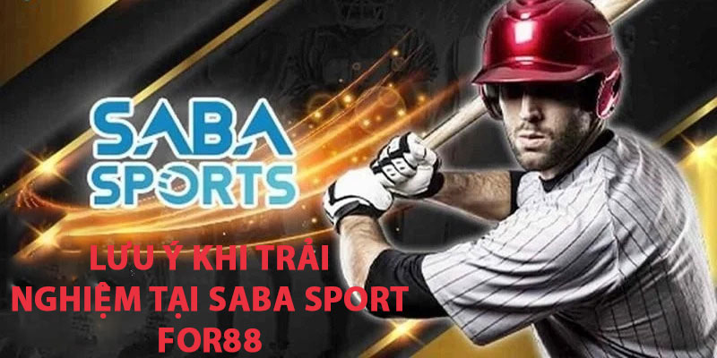 Lưu ý khi trải nghiệm tại Saba Sport For88